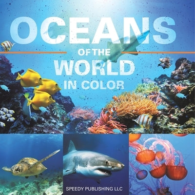 Oceans Of The World In Color by Speedy Publishing LLC
