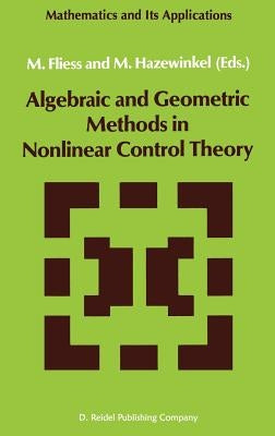 Algebraic and Geometric Methods in Nonlinear Control Theory by Fliess, M.