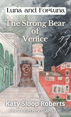 The Strong Bear of Venice by Roberts, Katy S.
