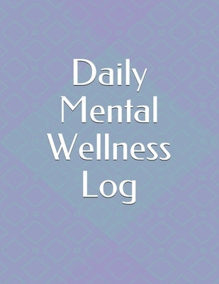 Daily Mental Wellness Log: (30 days) Daily Journal- Wellness Tracking for Men and Women by Thoughts, Colorful