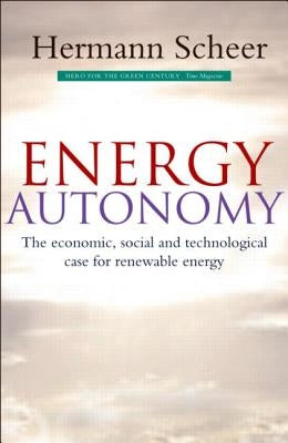 Energy Autonomy: The Economic, Social and Technological Case for Renewable Energy by Scheer, Hermann