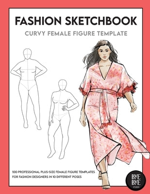 Curvy Female Fashion Figure Template: This professional Fashion Figure Sketchbook contains 200 female Plus-Size figure templates by Bye Bye Studio