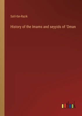 History of the Imams and seyyids of 'Oman by Salil-Ibn-Razik