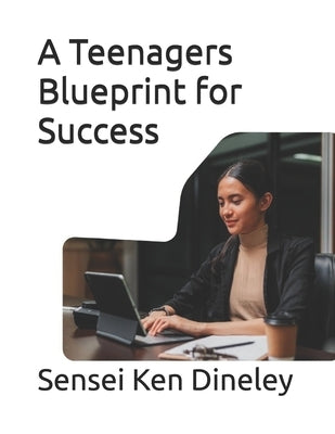Blueprint for Success for Teenagers by Dineley, Sensei Ken