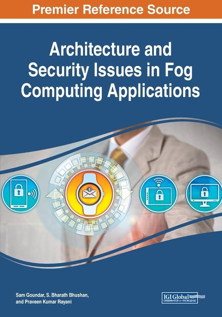 Architecture and Security Issues in Fog Computing Applications by Goundar, Sam