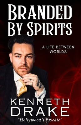 Branded by Spirits: A Life Between Worlds by Drake, Kenneth