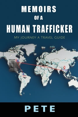 Memoirs of a Human Trafficker: My journey a travel guide by Storrer, Peter