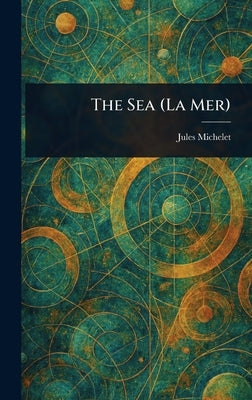 The Sea (La Mer) by Michelet, Jules