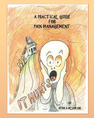 It Hurts: A Practical Guide for Pain Management by Olson, Kern a.