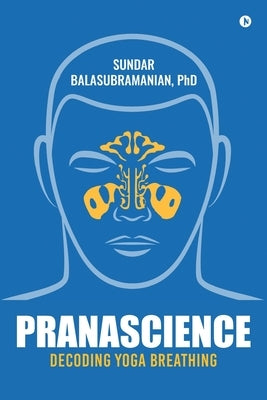 PranaScience: Decoding Yoga Breathing by , Sundar Balasubramanian