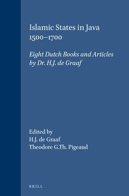 Islamic States in Java 1500-1700: Eight Dutch Books and Articles by Dr. H.J. de Graaf by Pigeaud, Theodore G. Th