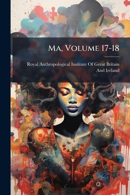 Ma, Volume 17-18 by Royal Anthropological Institute of Great