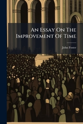 An Essay On The Improvement Of Time by Foster, John