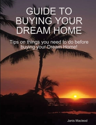 Guide to Buying Your Dream Home by MacLeod, Janis