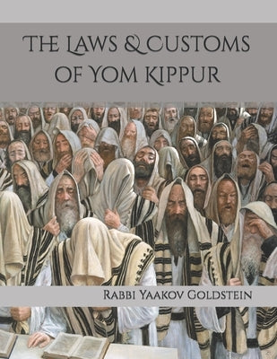 The Laws & Customs of Yom Kippur by Goldstein, Rabbi Yaakov