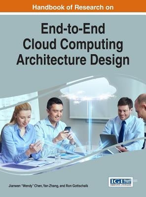 Handbook of Research on End-to-End Cloud Computing Architecture Design by Chen, Jianwen Wendy