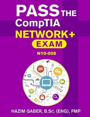 PASS the CompTIA Network+ Exam N10-008 by Gaber, Hazim