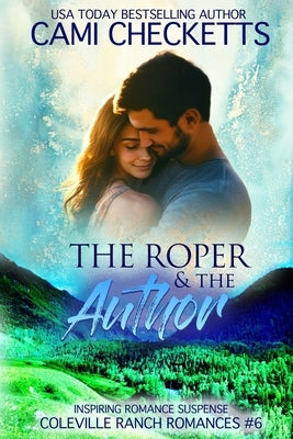 The Roper & The Author: Inspiring Romance Suspense by Checketts, Cami