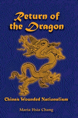 Return Of The Dragon: China's Wounded Nationalism by Chang, Maria H.
