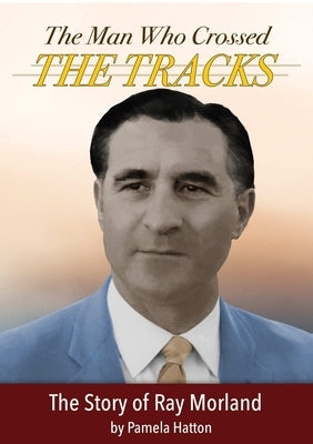 The Man Who Crossed the Tracks by Hatton, Pamela