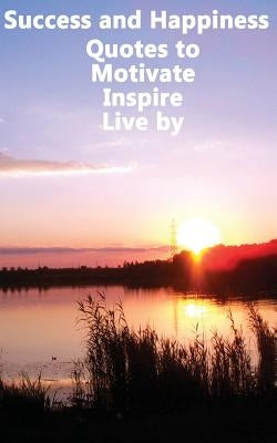 Success and Happiness - Quotes to Motivate Inspire & Live by by Aristotle, Atticus