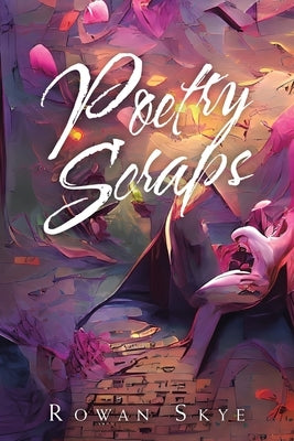 Poetry Scraps by Skye, Rowan