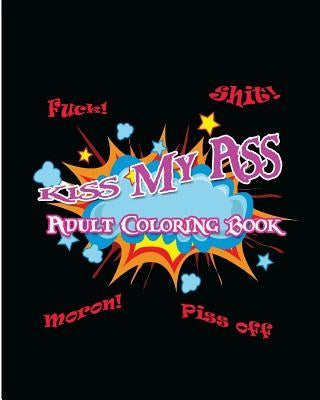 Kiss My Ass: Adult Coloring Book by Nozaz, S. B.
