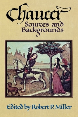 Chaucer: Sources and Background by Miller, Robert P.