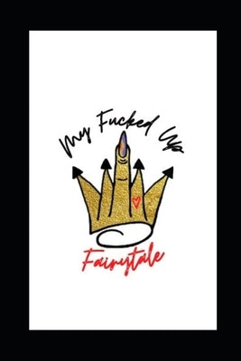 My Fucked Up Fairytale: A Trauma Queen Confessional by Perrault, Dale
