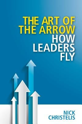 The art of the arrow by Christelis, Nick