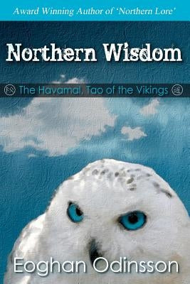 Northern Wisdom: The Havamal, Tao of the Vikings by Odinsson, Eoghan