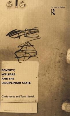 Poverty, Welfare and the Disciplinary State by Jones, Chris