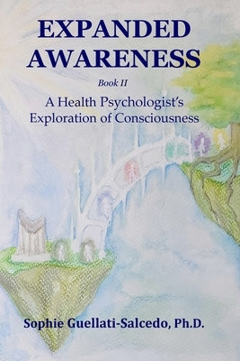 Expanded Awareness: A Health Psychologist's Exploration of Consciousness by Guellati-Salcedo, Sophie