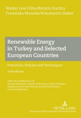 Renewable Energy in Turkey and Selected European Countries; Potentials, Policies and Techniques- A Handbook - With the collaboration of Georgi Chobank by Leal Filho, Walter