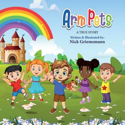 Arm Pets: A True Story by Griemsmann, Nick