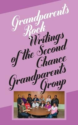 Grandparents Rock: Writings of the Second Chance Grandparents Group by Jacobs, Beth