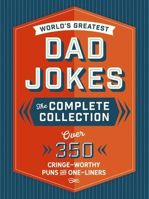 The World's Greatest Dad Jokes: The Complete Collection (the Heirloom Edition): Over 500 Cringe-Worthy Puns and One-Liners by Editors of Cider Mill Press