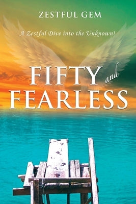 Fifty and Fearless: A Zestful Dive into the Unknown! by Gem, Zestful