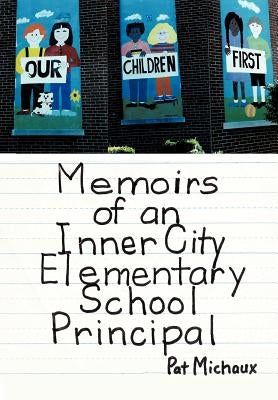 Memoirs of an Inner City Elementary School Principal by Michaux, Pat