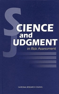 Science and Judgment in Risk Assessment by National Research Council
