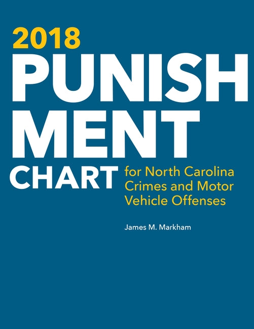 2018 Punishment Chart for North Carolina Crimes and Motor Vehicle Offenses by Markham, James M.