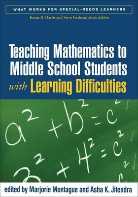 Teaching Mathematics to Middle School Students with Learning Difficulties by Montague, Marjorie