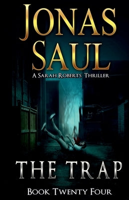 The Trap: A Sarah Roberts Thriller Book 24 by Saul, Jonas