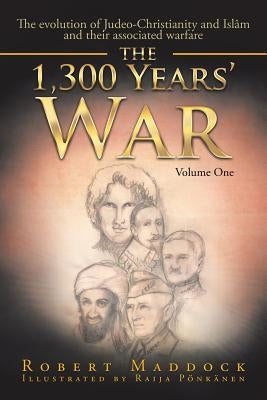 The 1,300 Years' War: Volume One by Maddock, Robert
