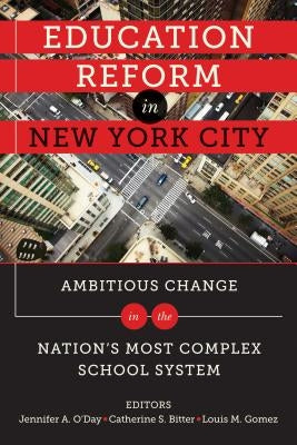 Education Reform in New York City: Ambitious Change in the Nation's Most Complex School System by O'Day, Jennifer A.