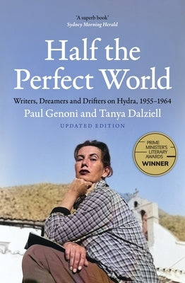 Half the Perfect World: Writers, Dreamers and Drifters on Hydra, 1955-1964 by Dalziell, Tanya