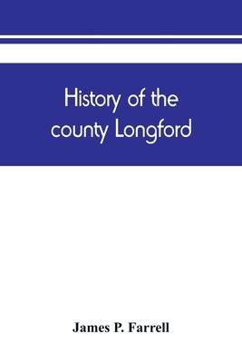 History of the county Longford by P. Farrell, James