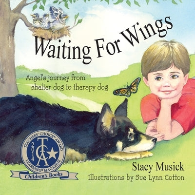 Waiting for Wings, Angel's Journey from Shelter Dog to Therapy Dog by Musick, Stacy