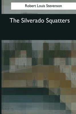 The Silverado Squatters by Stevenson, Robert Louis