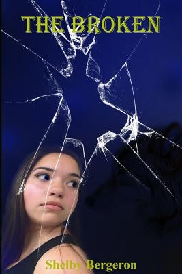 The Broken by Bergeron, Shelby